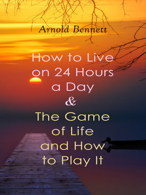cover image of How to Live on 24 Hours a Day & the Game of Life and How to Play It